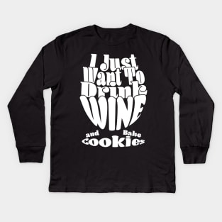 I Just Want To Drink Wine And Bake Cookie - Dark Kids Long Sleeve T-Shirt